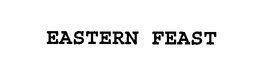 EASTERN FEAST trademark