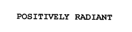 POSITIVELY RADIANT trademark