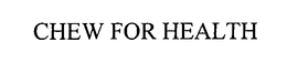 CHEW FOR HEALTH trademark