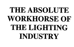 THE ABSOLUTE WORKHORSE OF THE LIGHTING INDUSTRY trademark