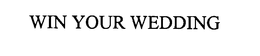 WIN YOUR WEDDING trademark