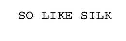 SO LIKE SILK trademark