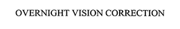 OVERNIGHT VISION CORRECTION trademark