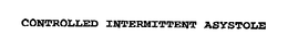 CONTROLLED INTERMITTENT ASYSTOLE trademark