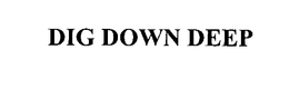DIG DOWN DEEP trademark