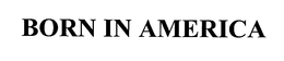 BORN IN AMERICA trademark