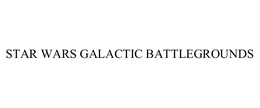 STAR WARS GALACTIC BATTLEGROUNDS trademark