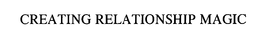CREATING RELATIONSHIP MAGIC trademark
