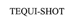 TEQUI-SHOT trademark