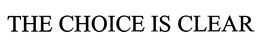 THE CHOICE IS CLEAR trademark