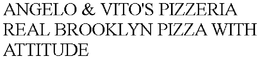 ANGELO & VITO'S PIZZERIA REAL BROOKLYN PIZZA WITH ATTITUDE trademark