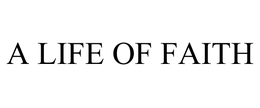 A LIFE OF FAITH trademark