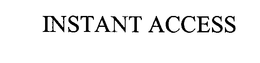 INSTANT ACCESS trademark