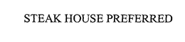 STEAK HOUSE PREFERRED trademark