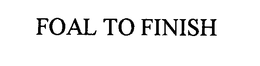 FOAL TO FINISH trademark