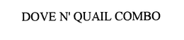 DOVE N' QUAIL COMBO trademark