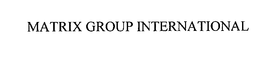 MATRIX GROUP INTERNATIONAL trademark