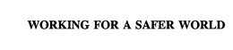 WORKING FOR A SAFER WORLD trademark