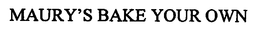 MAURY'S BAKE YOUR OWN trademark