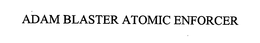 ADAM BLASTER ATOMIC ENFORCER trademark