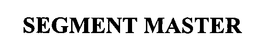 SEGMENT MASTER trademark