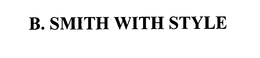 B. SMITH WITH STYLE trademark