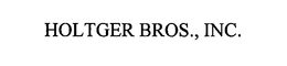 HOLTGER BROS., INC. trademark