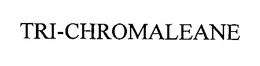 TRI-CHROMALEANE trademark