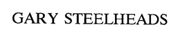GARY STEELHEADS trademark