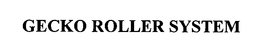 GECKO ROLLER SYSTEM trademark