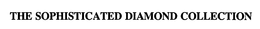 THE SOPHISTICATED DIAMOND COLLECTION trademark