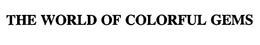 THE WORLD OF COLORFUL GEMS trademark