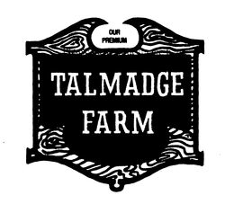 OUR PREMIUM TALMADGE FARM trademark