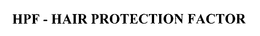 HPF - HAIR PROTECTION FACTOR trademark