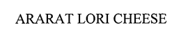 ARARAT LORI CHEESE trademark