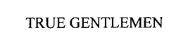 TRUE GENTLEMEN trademark