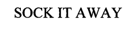 SOCK IT AWAY trademark