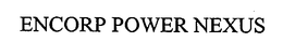 ENCORP POWER NEXUS trademark
