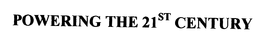POWERING THE 21ST CENTURY trademark