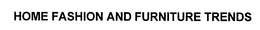 HOME FASHION AND FURNITURE TRENDS trademark