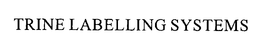 TRINE LABELLING SYSTEMS trademark