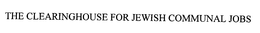 THE CLEARINGHOUSE FOR JEWISH COMMUNAL JOBS trademark