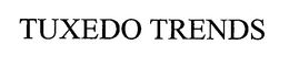 TUXEDO TRENDS trademark