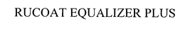 RUCOAT EQUALIZER PLUS trademark