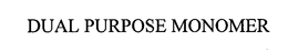 DUAL PURPOSE MONOMER trademark