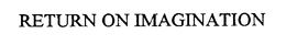 RETURN ON IMAGINATION trademark