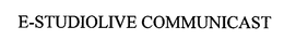 E-STUDIOLIVE COMMUNICAST trademark