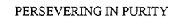 PERSEVERING IN PURITY trademark