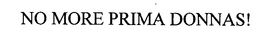 NO MORE PRIMA DONNAS! trademark