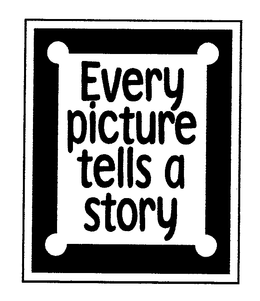 EVERY PICTURE TELLS A STORY trademark